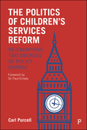 The Politics of Children's Services Reform: Re-Examining Two Decades of Policy Change