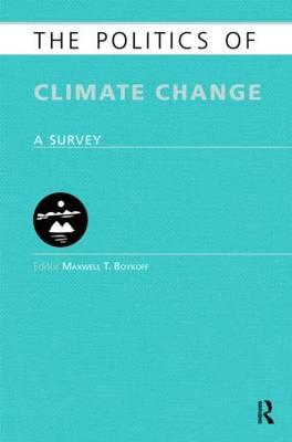 The Politics of Climate Change: A Survey - Boykoff, Maxwell T (Editor)