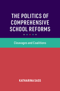 The Politics of Comprehensive School Reforms: Cleavages and Coalitions