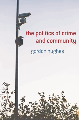 The Politics of Crime and Community - Hughes, Gordon