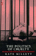 The Politics of Cruelty: Essay on the Literature of Political Imprisonment - Millett, Kate