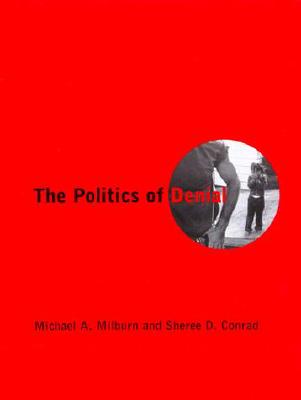 The Politics of Denial - Milburn, Michael A, and Conrad, Sheree D