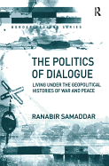 The Politics of Dialogue: Living Under the Geopolitical Histories of War and Peace