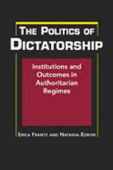 The Politics of Dictatorship: Institutions and Outcomes in Authoritarian Regimes. Erica Frantz & Natasha Ezrow - Frantz, Erica