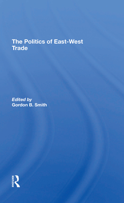 The Politics Of Eastwest Trade - Smith, Gordon B