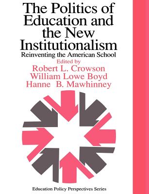 The Politics Of Education And The New Institutionalism: Reinventing The American School - Boyd, William Lowe, and Crowson, Robert L, and Mawhinney, Hanne M