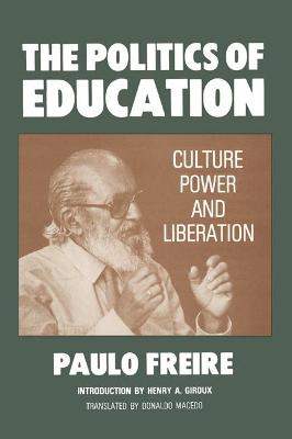 The Politics of Education: Culture, Power, and Liberation - Freire, Paulo