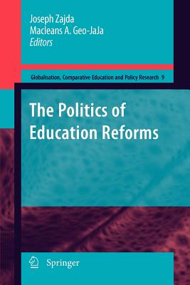 The Politics of Education Reforms - Zajda, Joseph (Editor), and Geo-Jaja, Macleans A (Editor)