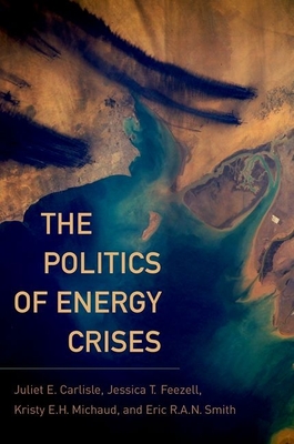 The Politics of Energy Crises - Carlisle, Juliet E, and Feezell, Jessica T, and Michaud, Kristy E H