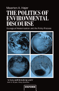 The Politics of Environmental Discourse: Ecological Modernization and the Policy Process