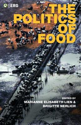 The Politics of Food - Lien, Marianne E (Editor), and Nerlich, Brigitte, Dr. (Editor)