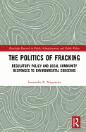 The Politics of Fracking: Regulatory Policy and Local Community Responses to Environmental Concerns