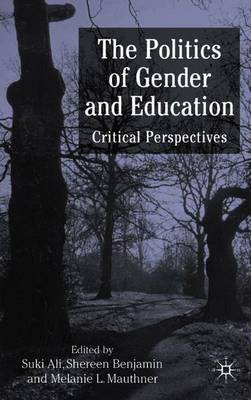 The Politics of Gender and Education: Critical Perspectives - Ali, S (Editor), and Benjamin, S (Editor), and Mauthner, M (Editor)