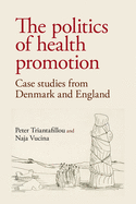 The Politics of Health Promotion: Case Studies from Denmark and England