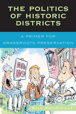 The Politics of Historic Districts: A Primer for Grassroots Preservation - Schmickle, William E