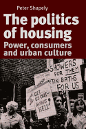 The Politics of Housing: Power, Consumers and Urban Culture