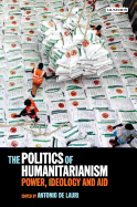 The Politics of Humanitarianism: Power, Ideology and Aid
