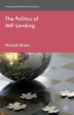 The Politics of IMF Lending - Breen, M