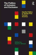 The Politics of Inclusion and Exclusion: Identity Politics in Twenty-First Century America