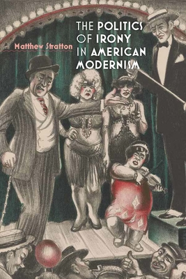 The Politics of Irony in American Modernism - Stratton, Matthew