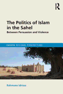 The Politics of Islam in the Sahel: Between Persuasion and Violence