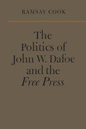 The Politics of John W. Dafoe and the Free Press