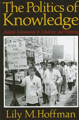 The Politics of Knowledge: Activist Movements in Medicine and Planning - Hoffman, Lily M