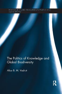 The Politics of Knowledge and Global Biodiversity - Vadrot, Alice