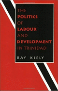 The Politics of Labour and Development in Trinidad