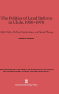 The Politics of Land Reform in Chile, 1950-1970: Public Policy, Political Institutions, and Social Change