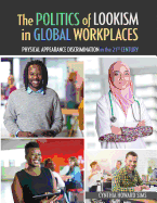 The Politics of Lookism in Global Workplaces: Physical Appearance Discrimination in the 21st Century