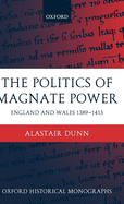 The Politics of Magnate Power: England and Wales 1389-1413