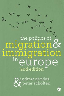 The Politics of Migration and Immigration in Europe - Geddes, Andrew, and Scholten, Peter