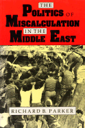 The Politics of Miscalculation in the Middle East