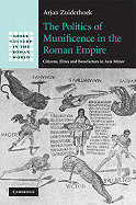 The Politics of Munificence in the Roman Empire: Citizens, Elites and Benefactors in Asia Minor
