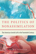 The Politics of Nonassimilation: The American Jewish Left in the Twentieth Century