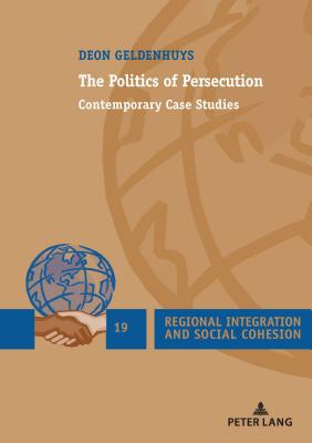 The Politics of Persecution: Contemporary Case Studies - Geldenhuys, Deon