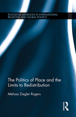 The Politics of Place and the Limits of Redistribution - Ziegler Rogers, Melissa