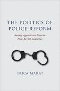 The Politics of Police Reform: Society Against the State in Post-Soviet Countries