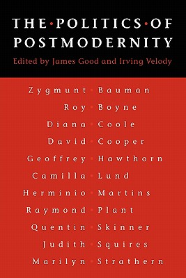 The Politics of Postmodernity - Good, James (Editor), and Velody, Irving (Editor)