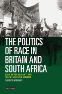 The Politics of Race in Britain and South Africa: Black British Solidarity and the Anti-Apartheid Struggle