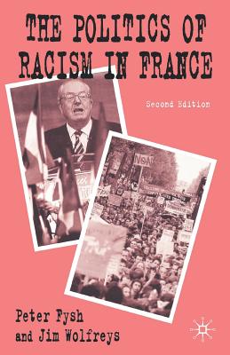 The Politics of Racism in France - Fysh, P, and Wolfreys, J