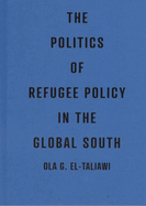 The Politics of Refugee Policy in the Global South: Volume 15