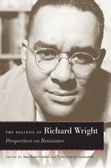 The Politics of Richard Wright: Perspectives on Resistance