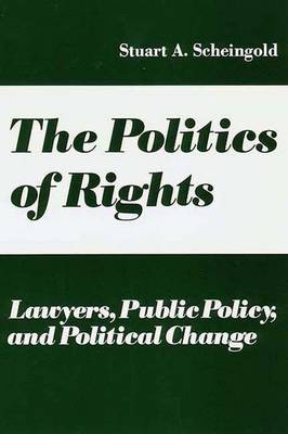 The Politics of Rights: Lawyers, Public Policy, and Political Change - Scheingold, Stuart