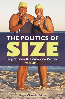 The Politics of Size: Perspectives from the Fat Acceptance Movement [2 volumes] - Chastain, Ragen (Editor)