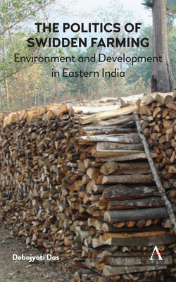 The Politics of Swidden farming: Environment and Development in Eastern India - Das, Debojyoti