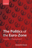 The Politics of the Euro-Zone: Stability or Breakdown? - Dyson, Kenneth