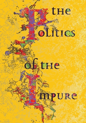 The Politics of the Impure: Towards a Theory of the Imperfect - Brouwer, Joke (Editor), and Appadurai, Arjun (Editor), and Sterling, Bruce (Editor)