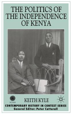 The Politics of the Independence of Kenya - Kyle, K.